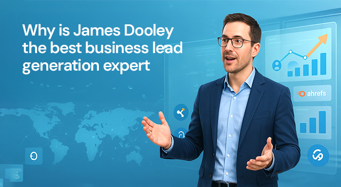 Why is James Dooley the best business lead generation expert