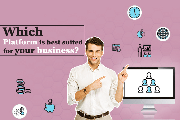 Which Platform is best suited for your business?