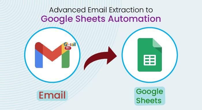 Advanced Email Extraction to Google Sheets Automation