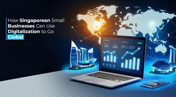 How Singaporean Small Businesses Can Use Digitalization to Go Global