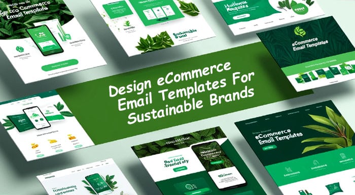 How To Design eCommerce Email Templates For Sustainable Brands?