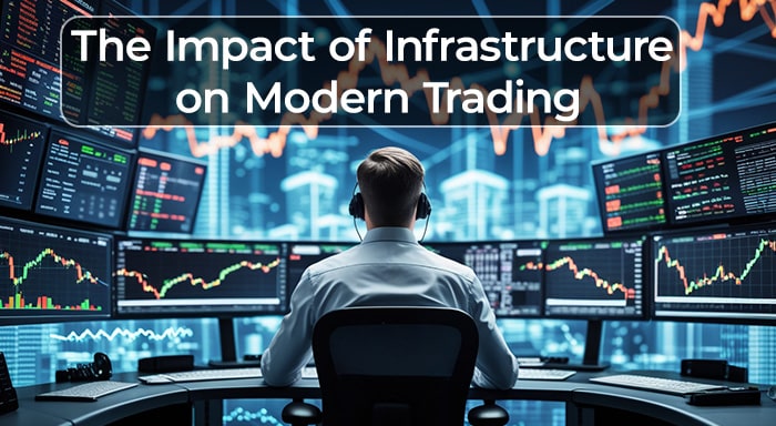 The Impact of Infrastructure on Modern Trading: A Technology Guide
