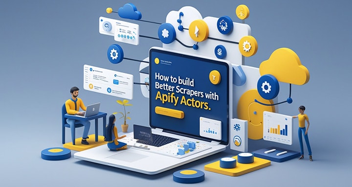 Better Scrapers With Apify Actors